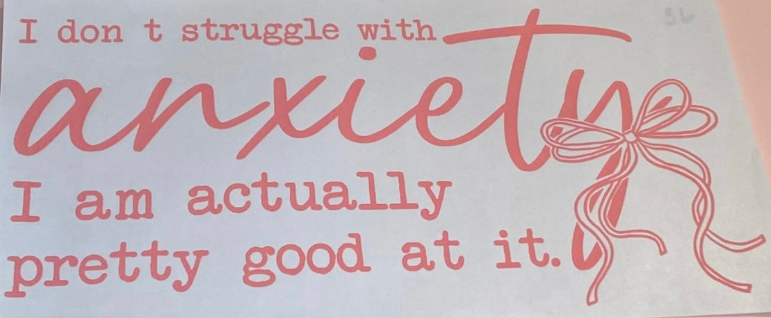 I Don’t Struggle With Anxiety…