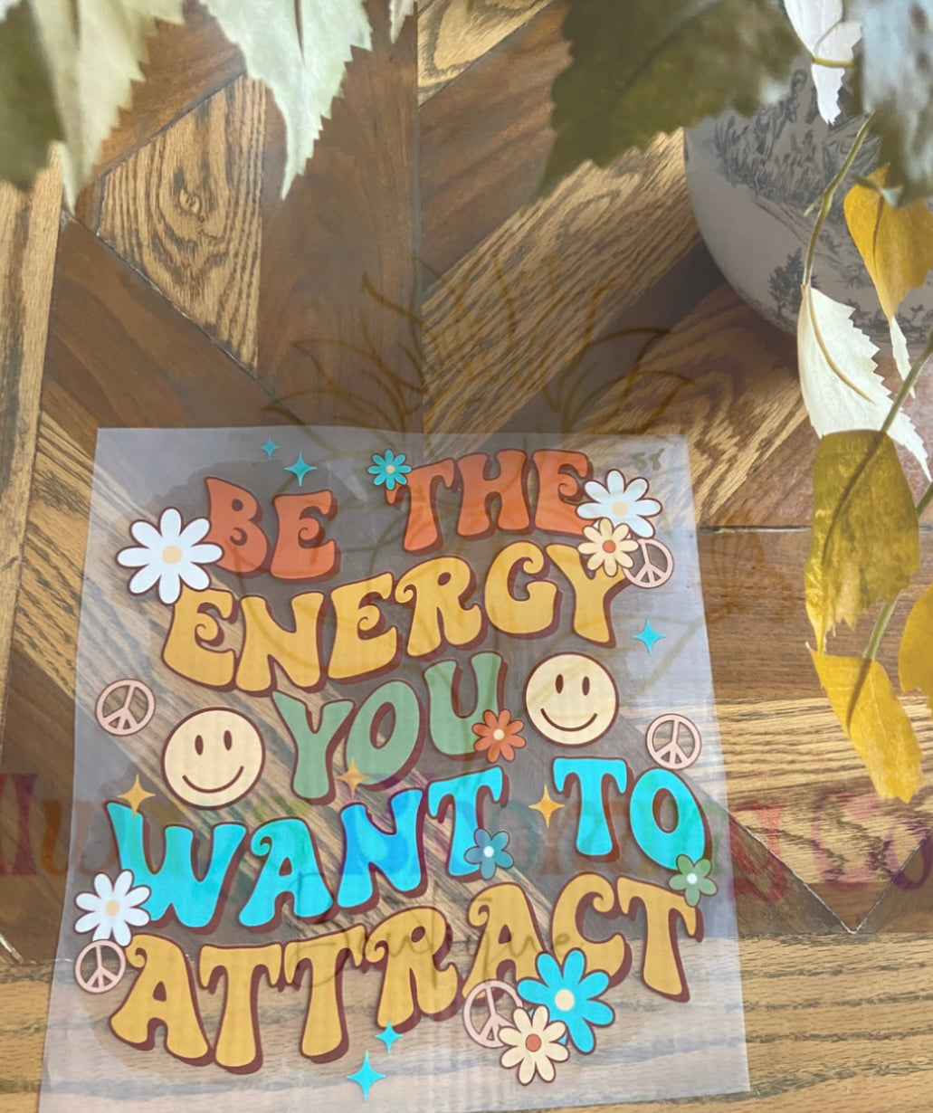 Be The Energy You Want To Attract
