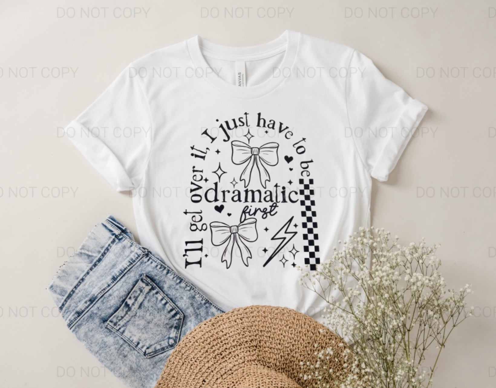 Bella+Canvas I’ll Get Over It I Just Have To Be Dramatic First Tee
