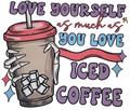 Love Yourself As Much As You love Iced Coffee