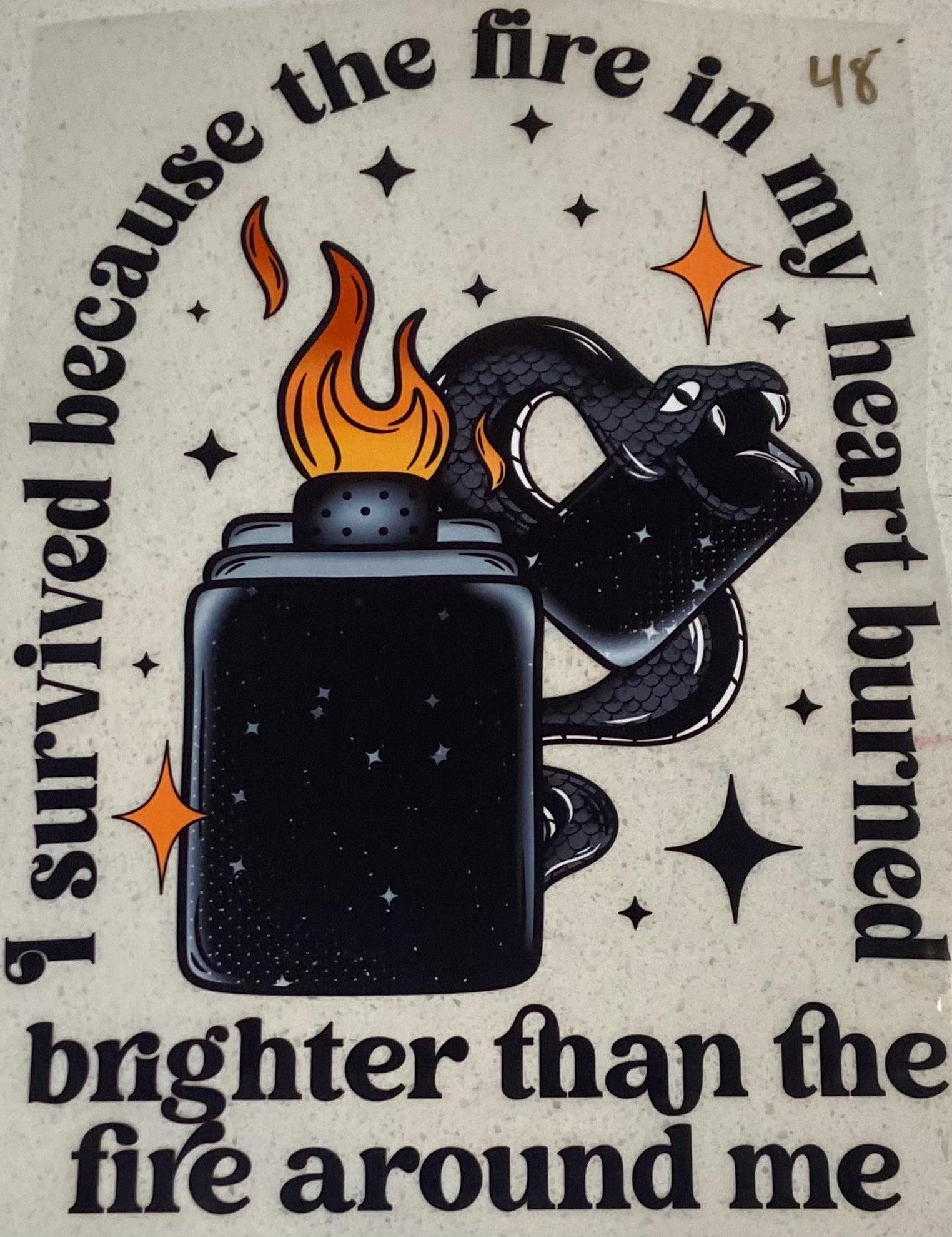 I Survived Because The Fire In My Heart Burned Brighter Than The Fire Around Me