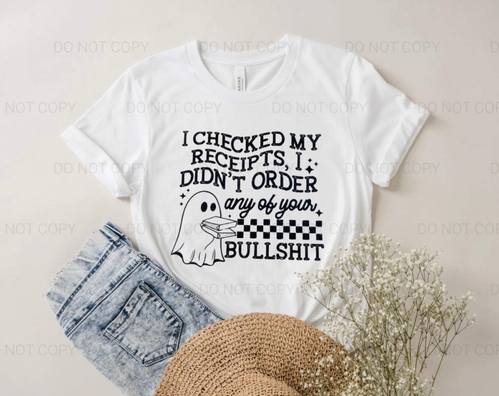 Bella+Canvas I Checked My Receipts I Didn’t Order Any Of Your Bullshit Tee