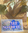 Remember You Are Not Here…