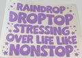 Raindrop Droptop Stressing Over Life Like Nonstop