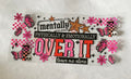 Mentally Physically Emotionally Over It Cup Decal