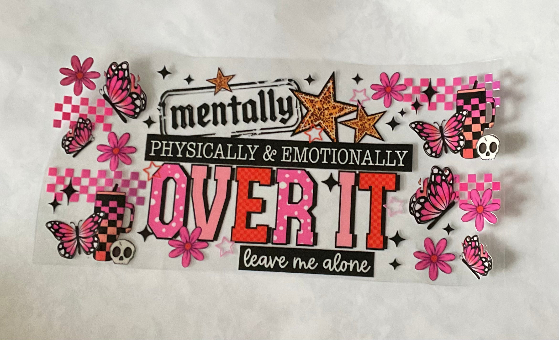 Mentally Physically Emotionally Over It Cup Decal