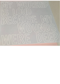 My Worship Is Loud Because My Wounds Were Deep