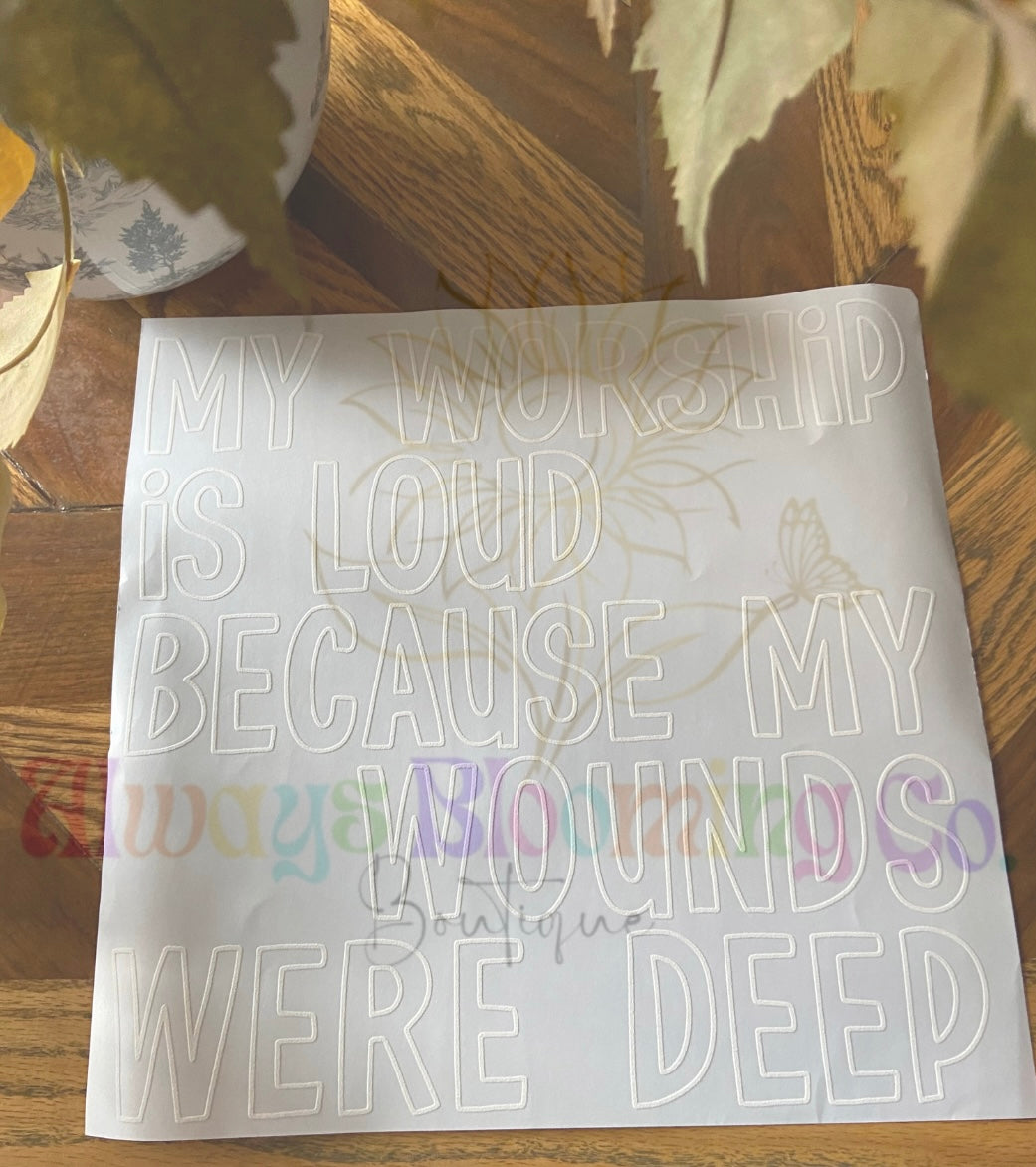 My Worship Is Loud Because My Wounds Were Deep