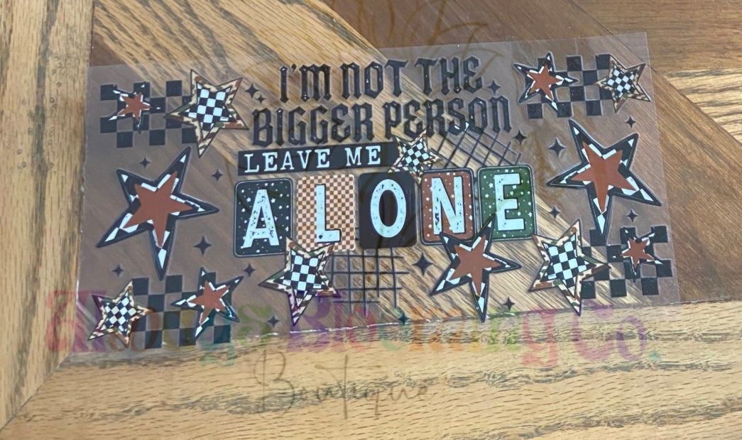 I’m Not The Bigger Person Cup Decal